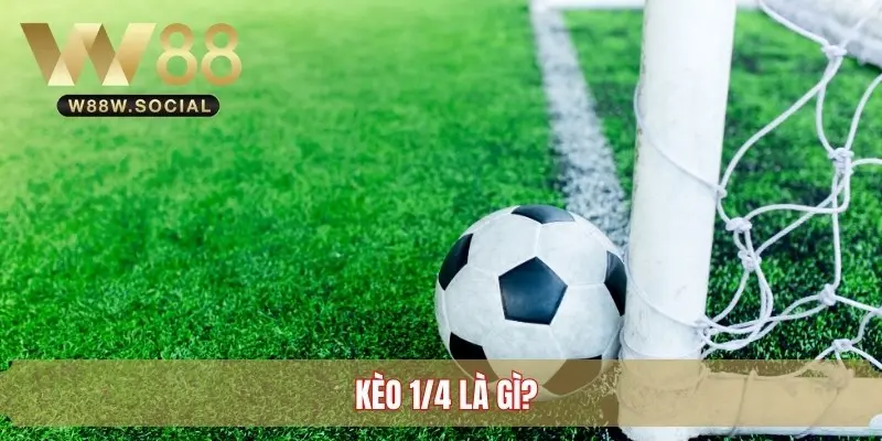 Kèo ¼ - Tìm Hiểu Về Hình Thức Cược Bóng Đá Phổ Biến 2 Kèo ¼ là gì?